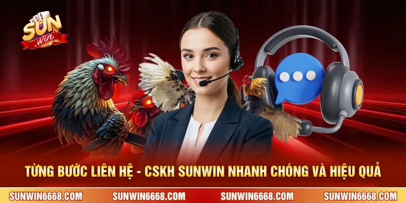 Từng bước liên hệ - CSKH SUNWIN nhanh chóng và hiệu quả