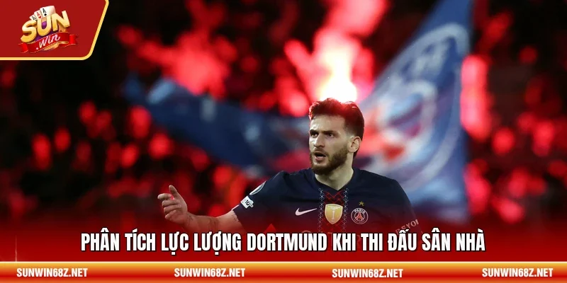 Phân tích lực lượng Dortmund khi thi đấu sân nhà